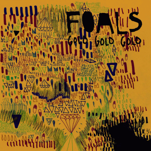 Foals : Gold Gold Gold Foals : Gold Gold Gold